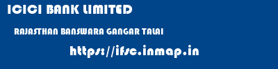 ICICI BANK LIMITED  RAJASTHAN BANSWARA GANGAR TALAI   ifsc code